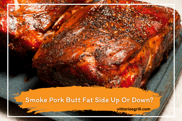 Smoke Pork Butt Fat Side Up Or Down The Pros And Cons Best Guides In